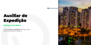 Venha ser Auxiliar de Expedição!